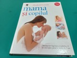 MAMA ȘI COPILUL *MANUAL DE &Icirc;NGRIJIREA COPILULUI * ELIZABETH FENWICK /2012 * 47 A