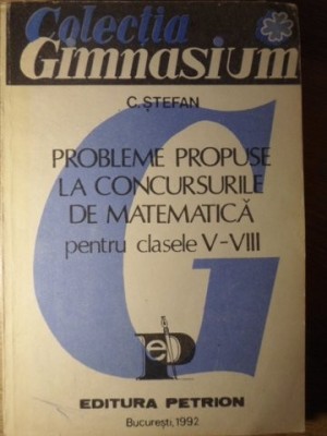 PROBLEME PROPUSE LA CONCURSURILE DE MATEMATICA PENTRU CLASELE V-VIII-C. STEFAN-226485 foto