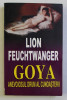 GOYA - ANEVOIOSUL DRUM AL CUNOASTERII de LION FEUCHTWANGER , 1995