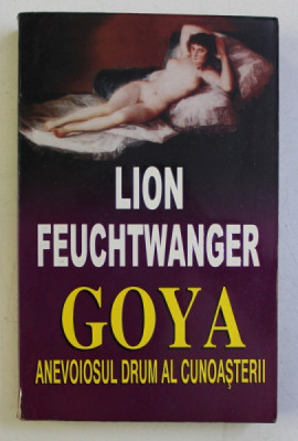 GOYA - ANEVOIOSUL DRUM AL CUNOASTERII de LION FEUCHTWANGER , 1995 foto