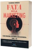 Fata de la marketing. Cum rescrii viitorul in business: Om si AI - Florina Onetiu
