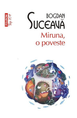 Miruna, O Poveste Top 10+ Nr 352, Bogdan Suceava - Editura Polirom foto