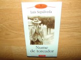 NUME DE TOREADOR -LUIS SEPULVEDA ED.POLIROM ANUL 2003