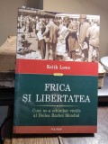 FRICA SI LIBERTATEA, CUM NE-A SCHIMBAT VIETILE AL DOILEA RAZBOI MONDIAL - KEITH LOWE