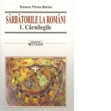Sarbatorile la romani (3 volume) - Simeon Florea Marian