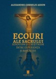 Ecouri ale sacrului - Paperback brosat - Cetatea de Scaun