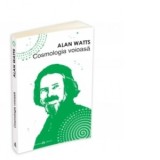 Cosmologia voioasa - Incursiuni in chimia constiintei - Alan Watts