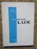 DESPRE LUX de VIRGIL I. IONESCU , 1995 , EXEMPLAR NUMEROTAT 624 SI SEMNAT DE AUTOR