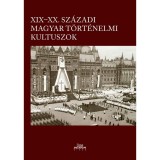 XIX&ndash;XX. sz&aacute;zadi magyar t&ouml;rt&eacute;nelmi kultuszok - Kincses Katalin M&aacute;ria