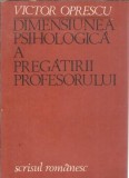 Cumpara ieftin Dimensiunea psihologica a pregatirii profesorului - Victor Oprescu