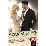 Never too far - Sosem el&eacute;g - Abbi Glines
