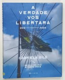 A VERDADE VOS LIBERTARA , 2013 -2023 de GABRIELA BILO , ALBUM DE FOTOGRAFIE CU SUBIECTE DIN ACTUALITATEA POLITICA BRAZILIZANA , TEXT IN LIMBA PO