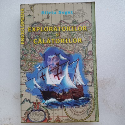 ENCICLOPEDIA EXPLORATORILOR SI CALATORILOR-SILVIU NEGOT-2017 Z1. foto