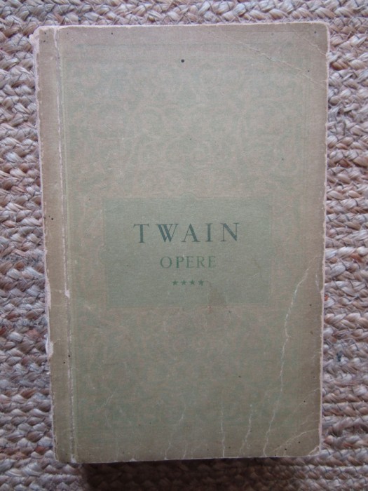MARK TWAIN ~ OPERE ( vol. 4 ) ~ AGEAMIII LA EI ACASA * VIATA PE MISSISSIPPI