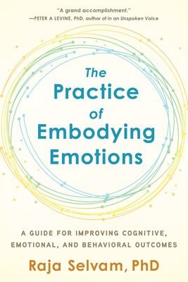 The Practice of Embodying Emotions: A Guide for Improving Cognitive, Emotional, and Behavioral Outcomes foto