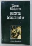 PUTEREA LEVIATANULUI, EXEMPLAR NUMEROTAT Nr. 26/1000 de DOINA URICARIU,1995, DEDICATIE*