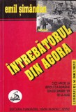 Emil Simandan - Intrebatorul din Agora. Zece ani de la revolutia romana din