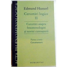 CERCETARI LOGICE , CERCETARI ASUPRA FENOMENOLOGIEI SI TEORIEI CUNOASTERII , PARTEA A TREIA , CERCETAREA 6 de EDMUND HUSSERL , 2013