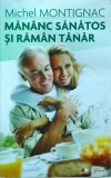 Michel Montignac: Mananc sanatos si raman tanar - Ghid complet nutritie, diete, alimentatie sanatoasa, indice glicemic. Ed. Litera, limba romana.