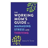 Working Mom&#039;s Guide to Managing Stress and Thriving