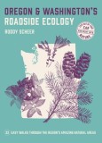 Oregon and Washington's Roadside Ecology: Explore 40 of the Region's Most Unique Natural Areas