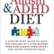 The Autism &amp; ADHD Diet: A Step-By-Step Guide to Hope and Healing by Living Gluten Free and Casein Free (GFCF) and Other Interventions