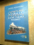 Laszlo Alexandru - Orient Expres. Polemici (Editura Dacia, 1999)