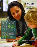 Becoming the Math Teacher You Wish You&#039;d Had: Ideas and Strategies from Vibrant Classrooms