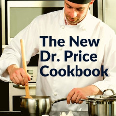 The New Dr. Price Cookbook: Pastry, Soup, Fish, Meat, Poultry, and Many More