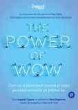 The Power of Wow. Cum sa-ti electrizezi munca si viata punand serviciile pe primul loc/Toni Hsieh, Zappos, Publica