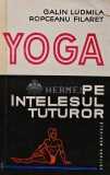 Yoga pe intelesul tuturor, Galin Ludmila, Editura Medicala, 1976, 120 pagini, brosata. Carte Yoga, Spiritualitate