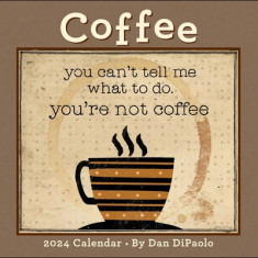 Coffee 2024 Deluxe Wall Calendar: You Can't Tell Me What to Do. You're Not Coffee