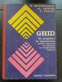 Ghid de pregătire la matematică pentru concursul de admitere &icirc;n &icirc;nvățăm&acirc;ntul superior - D. Drăghicescu, Al. Leonte