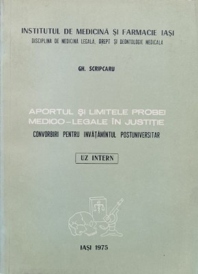 Aportul Si Limitele Probei Medico-legale In Justitie - Gh. Scripcaru , F313 foto