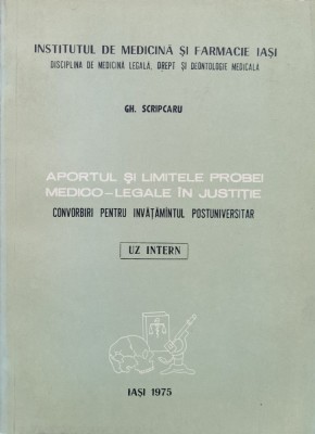 Aportul Si Limitele Probei Medico-legale In Justitie - Gh. Scripcaru ,557666 foto