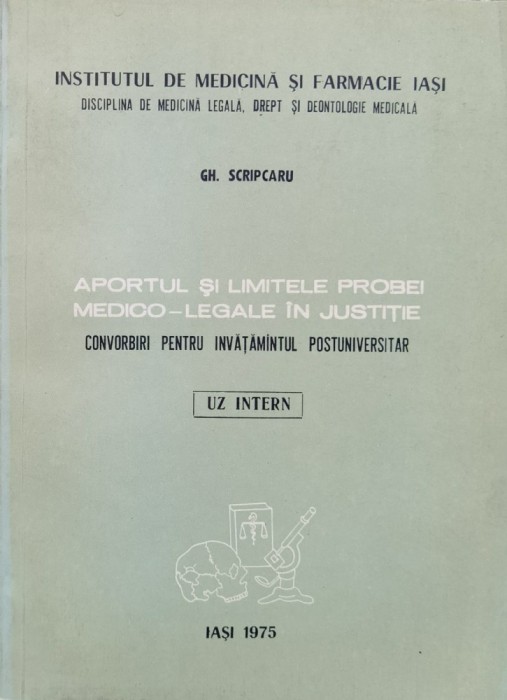 Aportul Si Limitele Probei Medico-legale In Justitie - Gh. Scripcaru , F313