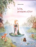 Lilia, Printesa Elfilor - Stefanie Dahle, Univers Enciclopedic, 2017, Coperta Cartonata, Poveste Copii