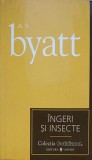 Ingeri si Insecte - A.S. Byatt - Roman, Editura Univers, 2007, Colectia Cotidianul, Beletristica