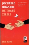 Jocurile noastre de toate zilele - Eric Berne