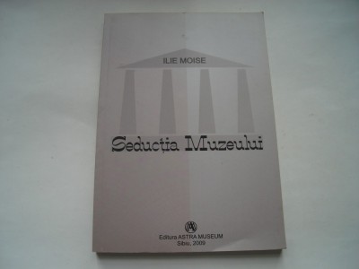 Seductia muzeului - Ilie Moise foto