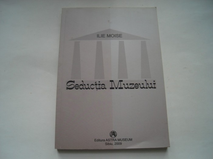 Seductia muzeului - Ilie Moise