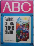 COLECTIA ABC: PATRIA CEL MAI FRUMOS CUVANT. ILUSTRATII GYORGY MIHAIL-VINICIU GAFITA-230918