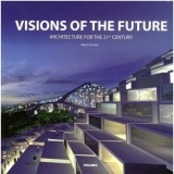 Visions of The Future: Architecture for the 21st Century | Sustenabilitate, Constructii Ecologice, Orase Viitoare