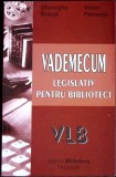 VADEMECUM: LEGISLATIV PENTRU BIBLIOTECI-GHEORGHE BULUTA, VICTOR PETRESCU-276344