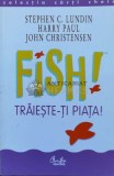 Fish. Traieste-ti piata - 2002 - Stephen C. Lundin ($M169), Curtea Veche