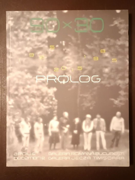 90 X 30: Prolog (2015) (catalog expoziție grupul Prolog Galeria Romană 2015 - Paul Gherasim, Ion Grigorescu...)
