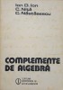 Complemente de Algebra - Ion D. Ion, C. Nita, C. Nastasescu - 1984, Stiintifica si Enciclopedica, Matematica
