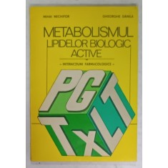 METABOLISMUL LIPIDELOR BIOLOGICE ACTIVE , INTERACTIUNI FARMACOLOGICE de MIHAI NECHIFOR si GHEORGHE DANILA , 1984
