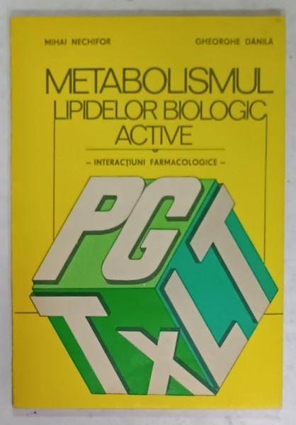 METABOLISMUL LIPIDELOR BIOLOGICE ACTIVE , INTERACTIUNI FARMACOLOGICE de MIHAI NECHIFOR si GHEORGHE DANILA , 1984