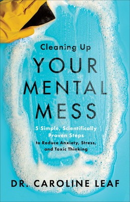Cleaning Up Your Mental Mess: 5 Simple, Scientifically Proven Steps to Reduce Anxiety, Stress, and Toxic Thinking foto
